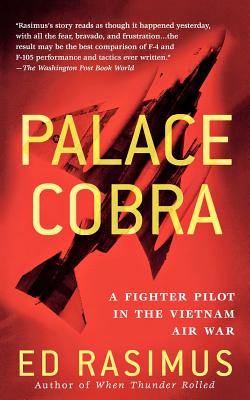 Palace Cobra: A Fighter Pilot in the Vietnam Air War - Ed Rasimus