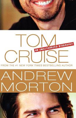 Tom Cruise: An Unauthorized Biography - Andrew Morton