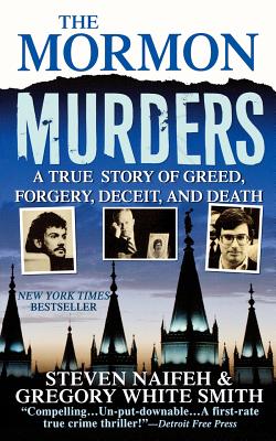 The Mormon Murders: A True Story of Greed, Forgery, Deceit and Death - Steven Naifeh