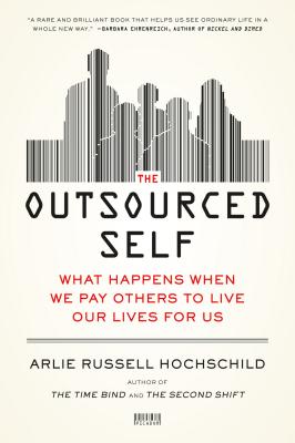 Outsourced Self - Arlie Russell Hochschild