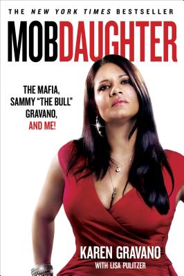 Mob Daughter: The Mafia, Sammy the Bull Gravano, and Me! - Karen Gravano