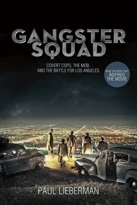 Gangster Squad: Covert Cops, the Mob, and the Battle for Los Angeles - Paul Lieberman