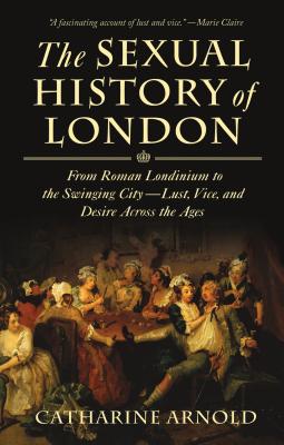 Sexual History of London - Catharine Arnold