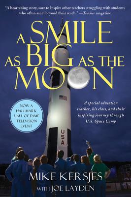 A Smile as Big as the Moon: A Special Education Teacher, His Class, and Their Inspiring Journey Through U.S. Space Camp - Mike Kersjes