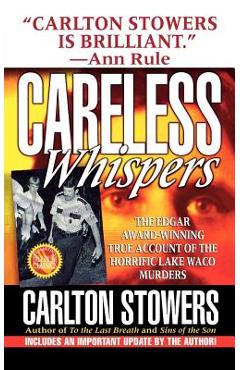 Coperta cărții 'Careless Whispers: The Award-Winning True Account of the Horrific Lake Waco Murders - Carlton Stowers'