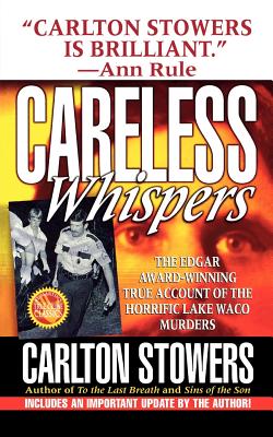 Careless Whispers: The Award-Winning True Account of the Horrific Lake Waco Murders - Carlton Stowers