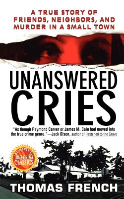 Coperta cărții 'Unanswered Cries: A True Story of Friends, Neighbors, and Murder in a Small Town - Thomas French'