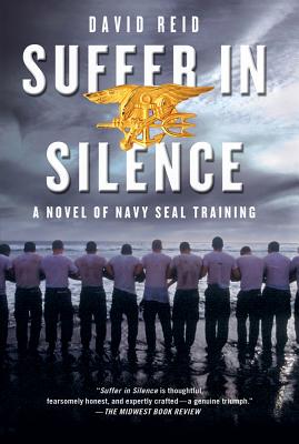 Suffer in Silence: A Novel of Navy Seal Training - David Reid