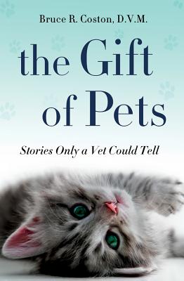 The Gift of Pets: Stories Only a Vet Could Tell - Bruce R. Coston