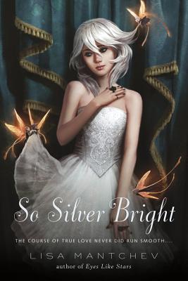 So Silver Bright - Lisa Mantchev
