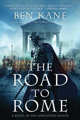 The Road to Rome: A Novel of the Forgotten Legion - Ben Kane