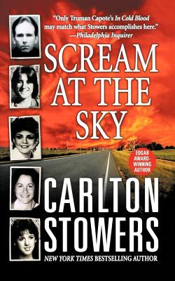 Scream at the Sky: Five Texas Murders and One Man's Crusade for Justice - Carlton Stowers