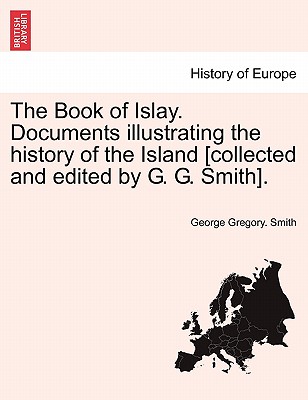The Book of Islay. Documents illustrating the history of the Island [collected and edited by G. G. Smith]. - George Gregory Smith