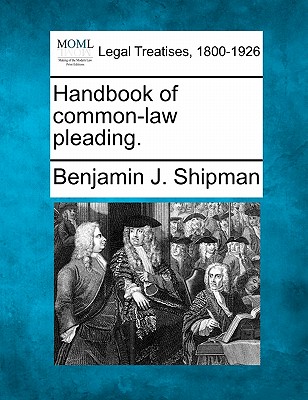 Handbook of common-law pleading. - Benjamin J. Shipman