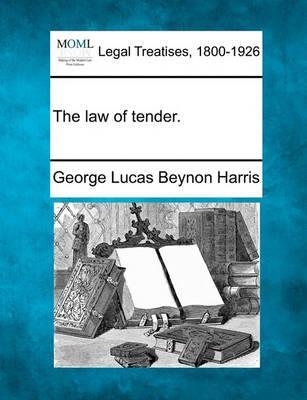 The Law of Tender. - George Lucas Beynon Harris
