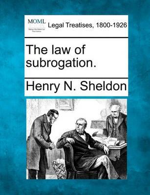 The Law of Subrogation. - Henry N. Sheldon