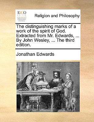 The Distinguishing Marks of a Work of the Spirit of God. Extracted from Mr. Edwards, ... by John Wesley, ... the Third Edition. - Jonathan Edwards