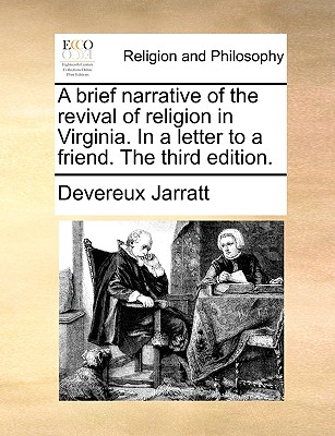 A Brief Narrative of the Revival of Religion in Virginia. in a Letter to a Friend. the Third Edition. - Devereux Jarratt