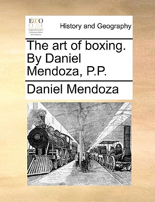 The art of boxing. By Daniel Mendoza, P.P. - Daniel Mendoza