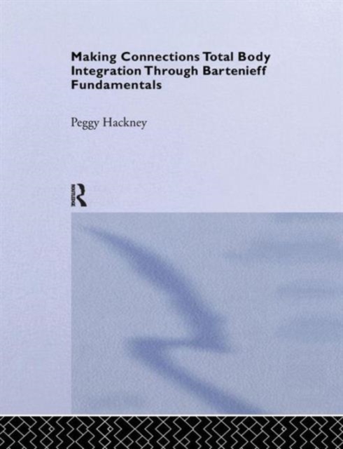 Making Connections: Total Body Integration Through Bartenieff Fundamentals - Peggy Hackney