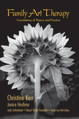 Family Art Therapy: Foundations of Theory and Practice - Christine Kerr