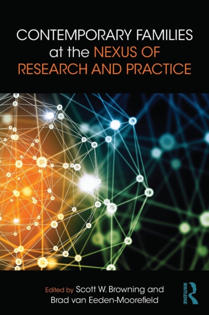 Contemporary Families at the Nexus of Research and Practice - Scott W. Browning