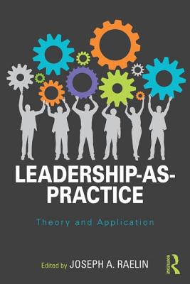 Leadership-As-Practice: Theory and Application - Joseph Raelin