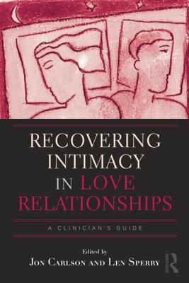 Recovering Intimacy in Love Relationships: A Clinician's Guide - Jon Carlson