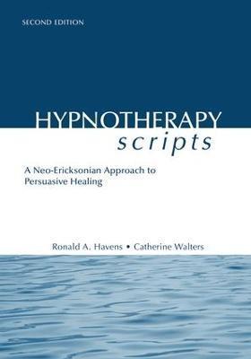Hypnotherapy Scripts: A Neo-Ericksonian Approach to Persuasive Healing - Ronald A. Havens