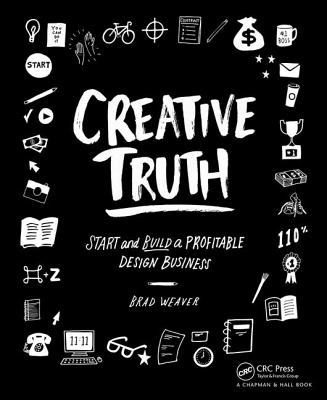 Creative Truth: Start & Build a Profitable Design Business - Brad Weaver