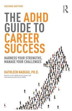 Coperta cărții 'The ADHD Guide to Career Success: Harness Your Strengths, Manage Your Challenges - Kathleen G. Nadeau'