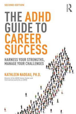 The ADHD Guide to Career Success: Harness Your Strengths, Manage Your Challenges - Kathleen G. Nadeau