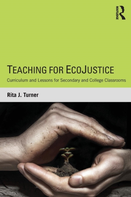 Teaching for EcoJustice: Curriculum and Lessons for Secondary and College Classrooms - Rita J. Turner