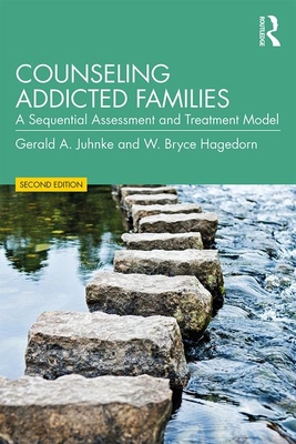 Counseling Addicted Families: A Sequential Assessment and Treatment Model - Gerald A. Juhnke