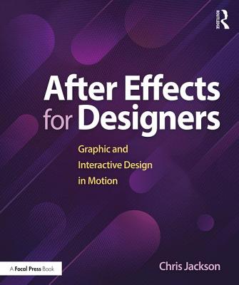 After Effects for Designers: Graphic and Interactive Design in Motion - Chris Jackson