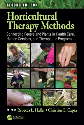 Horticultural Therapy Methods: Connecting People and Plants in Health Care, Human Services, and Therapeutic Programs - Rebecca L. Haller