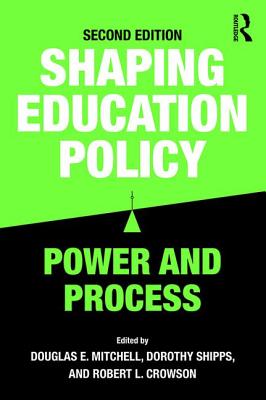 Shaping Education Policy: Power and Process - Douglas E. Mitchell