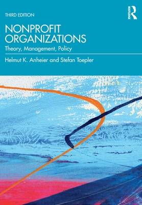 Nonprofit Organizations: Theory, Management, Policy - Helmut K. Anheier