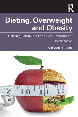 Dieting, Overweight and Obesity: Self-Regulation in a Food-Rich Environment - Wolfgang Stroebe