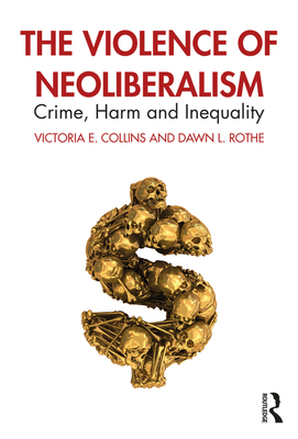 The Violence of Neoliberalism: Crime, Harm and Inequality - Victoria Collins