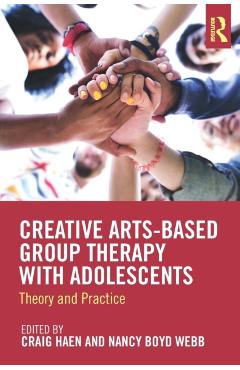 Coperta cărții 'Creative Arts-Based Group Therapy with Adolescents: Theory and Practice - Craig Haen'