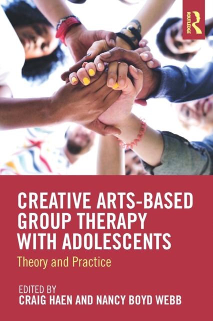 Creative Arts-Based Group Therapy with Adolescents: Theory and Practice - Craig Haen