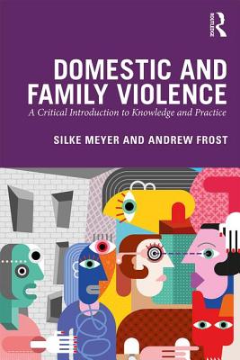 Domestic and Family Violence: A Critical Introduction to Knowledge and Practice - Silke Meyer