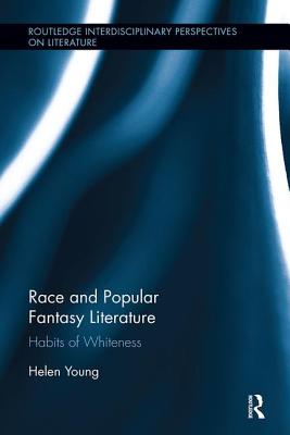 Race and Popular Fantasy Literature: Habits of Whiteness - Helen Young