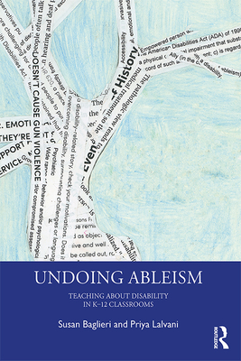 Undoing Ableism: Teaching About Disability in K-12 Classrooms - Susan Baglieri