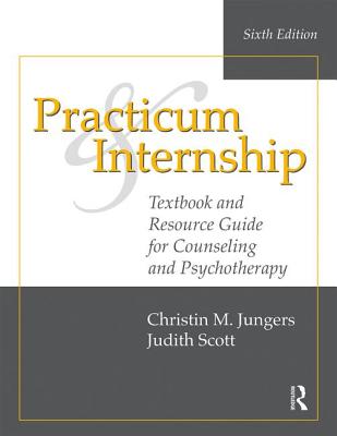 Practicum and Internship: Textbook and Resource Guide for Counseling and Psychotherapy - Christin M. Jungers