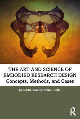 The Art and Science of Embodied Research Design: Concepts, Methods and Cases - Jennifer Frank Tantia