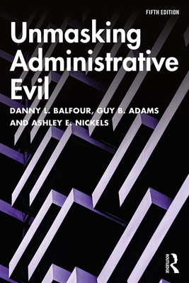 Unmasking Administrative Evil - Danny L. Balfour