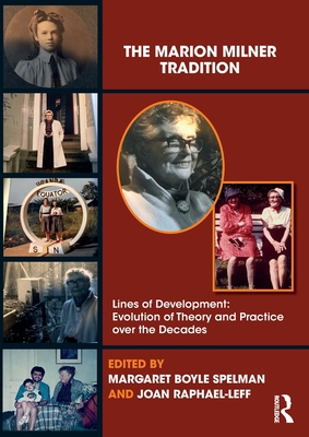The Marion Milner Tradition: Lines of Development: Evolution of Theory and Practice Over the Decades - Margaret Boyle Spelman