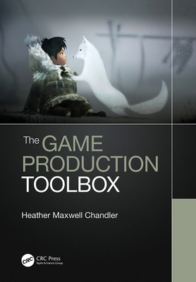 The Game Production Toolbox - Heather Maxwell Chandler